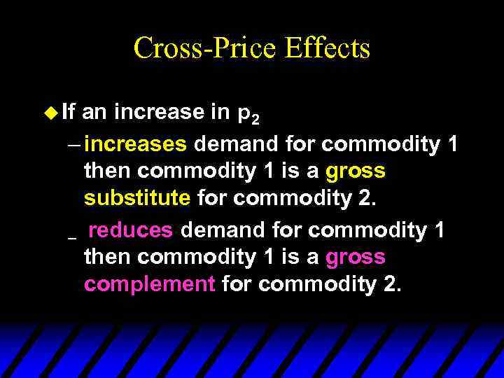 Cross-Price Effects u If an increase in p 2 – increases demand for commodity