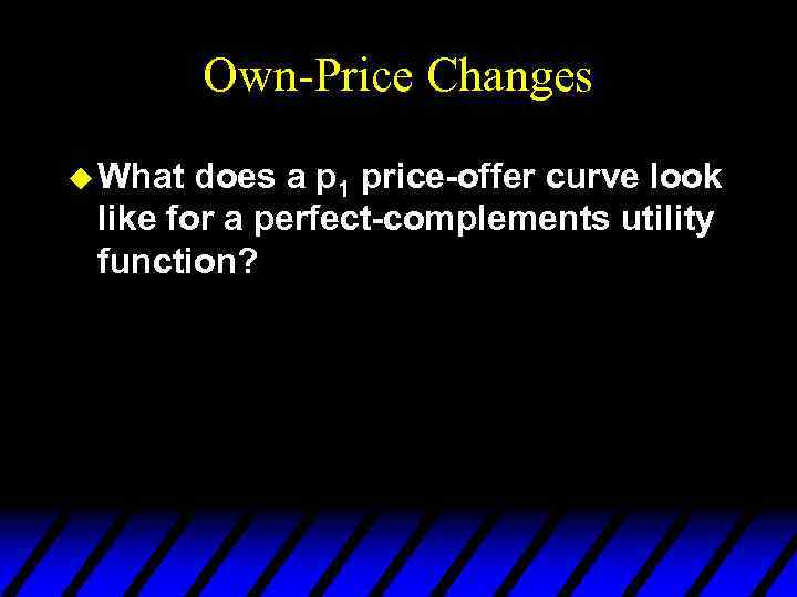 Own-Price Changes u What does a p 1 price-offer curve look like for a