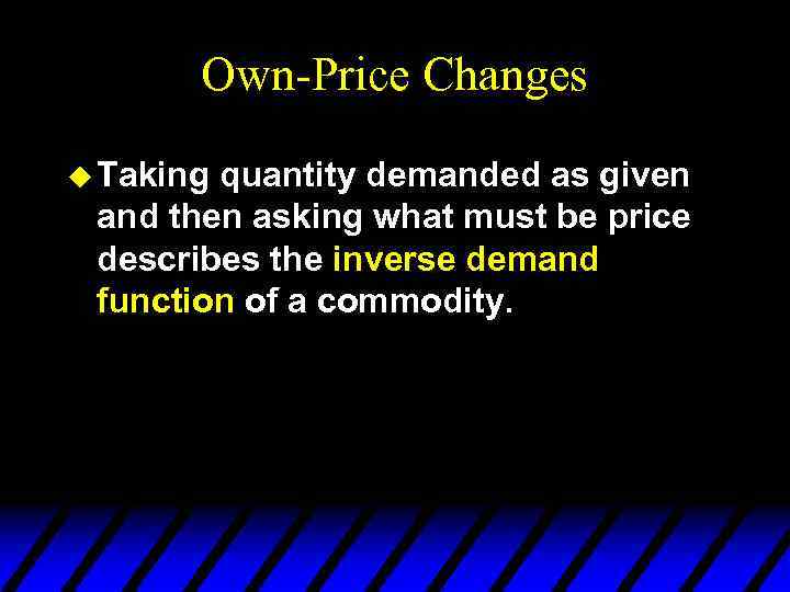 Own-Price Changes u Taking quantity demanded as given and then asking what must be