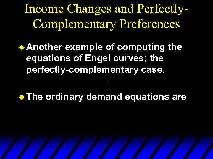 Income Changes and Perfectly. Complementary Preferences u Another example of computing the equations of