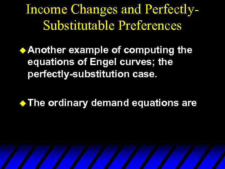 Income Changes and Perfectly. Substitutable Preferences u Another example of computing the equations of