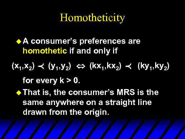 Homotheticity u. A consumer’s preferences are homothetic if and only if (x 1, x