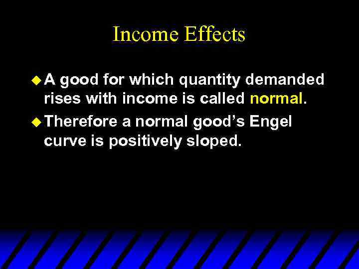 Income Effects u. A good for which quantity demanded rises with income is called