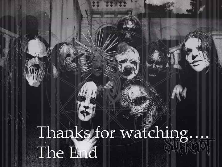 Thanks for watching…. The End 