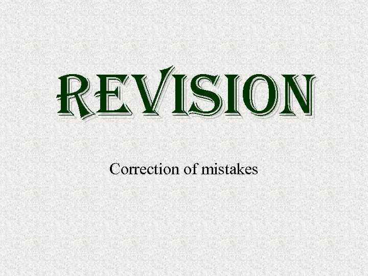 revision Correction of mistakes 