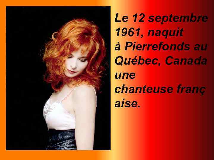 Le 12 septembre 1961, naquit à Pierrefonds au Québec, Canada une chanteuse franç aise.