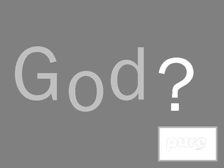 G od ? 