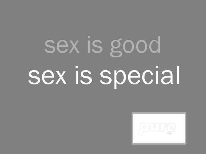 sex is good sex is special 