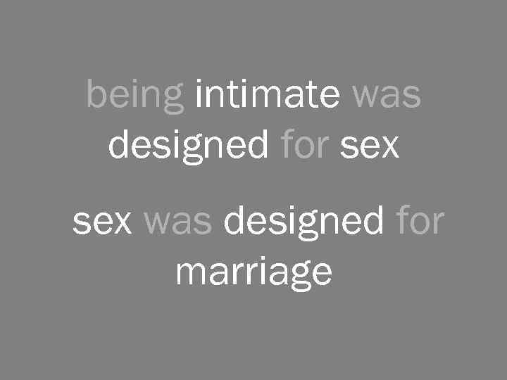 being intimate was designed for sex was designed for marriage 
