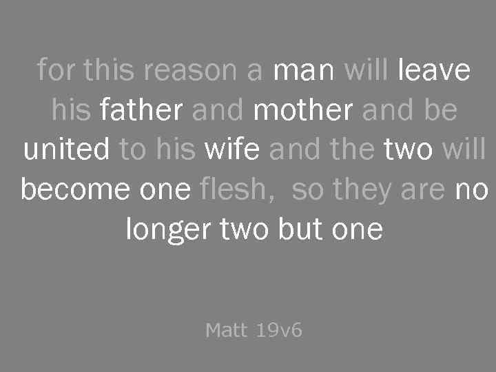 for this reason a man will leave his father and mother and be united