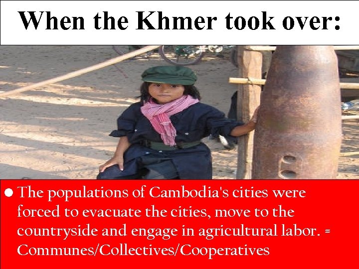 When the Khmer took over: • The populations of Cambodia's cities were forced to