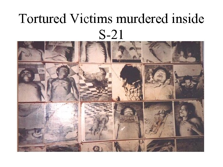 Tortured Victims murdered inside S-21 