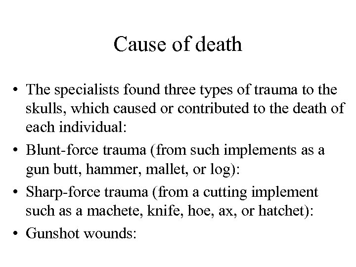 Cause of death • The specialists found three types of trauma to the skulls,