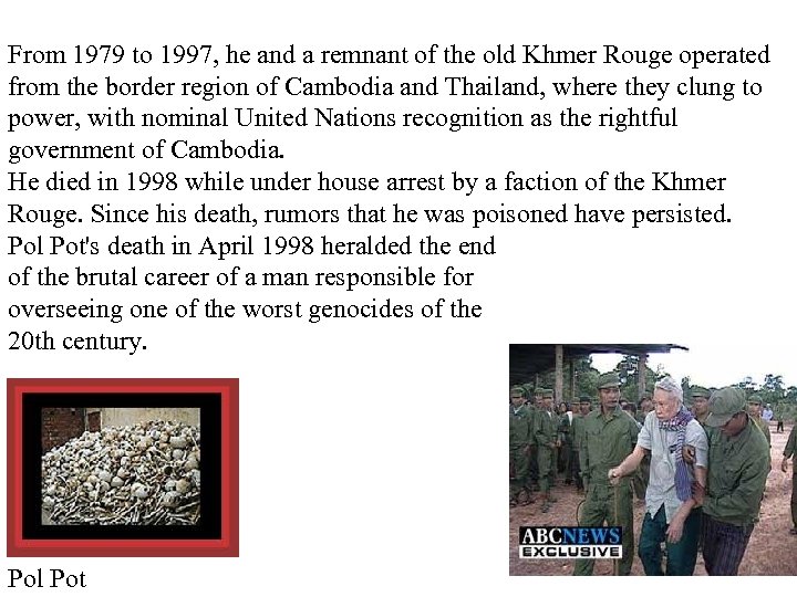 From 1979 to 1997, he and a remnant of the old Khmer Rouge operated