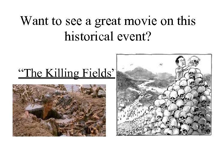 Want to see a great movie on this historical event? “The Killing Fields” 