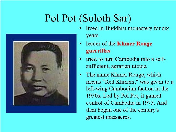 Pol Pot (Soloth Sar) • lived in Buddhist monastery for six years • leader