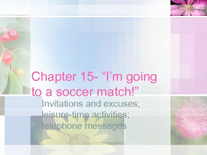 Chapter 15 - “I’m going to a soccer match!” Invitations and excuses; leisure-time activities;