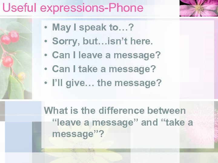 Useful expressions-Phone • • • May I speak to…? Sorry, but…isn’t here. Can I