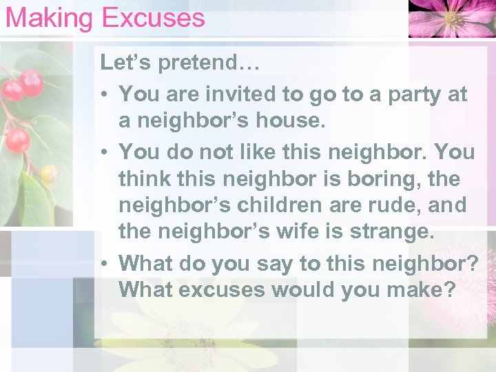 Making Excuses Let’s pretend… • You are invited to go to a party at