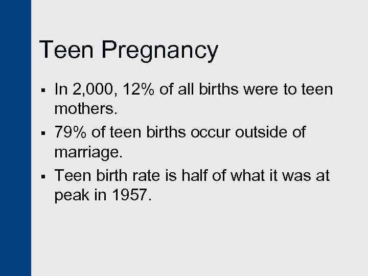 Teen Pregnancy § § § In 2, 000, 12% of all births were to