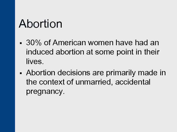 Abortion § § 30% of American women have had an induced abortion at some