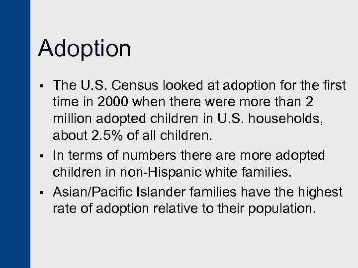 Adoption § § § The U. S. Census looked at adoption for the first