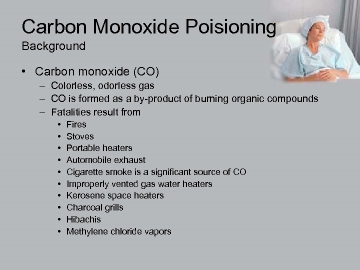 Carbon Monoxide Poisioning Background • Carbon monoxide (CO) – Colorless, odorless gas – CO