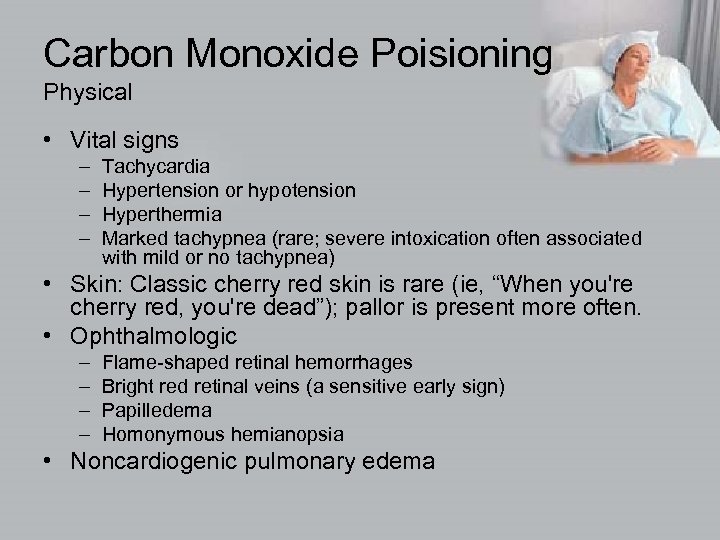 Carbon Monoxide Poisioning Physical • Vital signs – – Tachycardia Hypertension or hypotension Hyperthermia