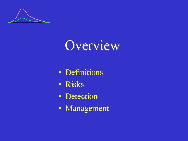 Overview • • Definitions Risks Detection Management 