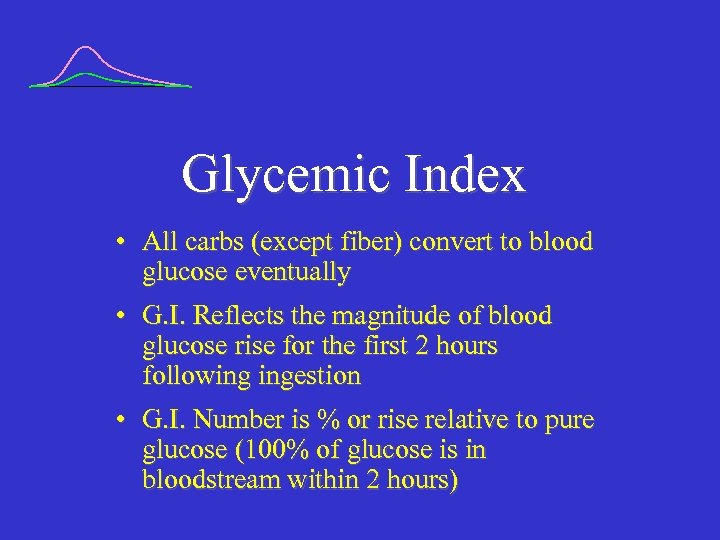 Glycemic Index • All carbs (except fiber) convert to blood glucose eventually • G.