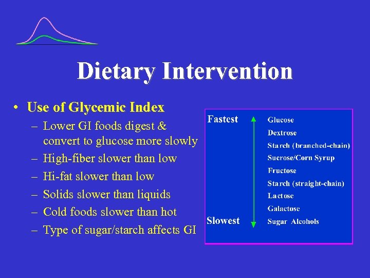 Dietary Intervention • Use of Glycemic Index – Lower GI foods digest & convert