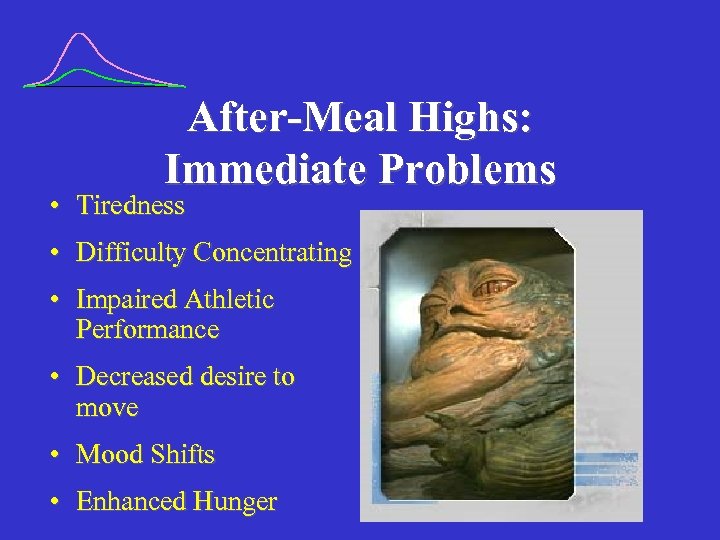 After-Meal Highs: Immediate Problems • Tiredness • Difficulty Concentrating • Impaired Athletic Performance •