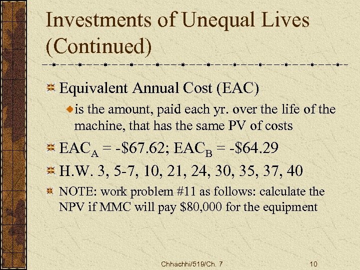 Investments of Unequal Lives (Continued) Equivalent Annual Cost (EAC) is the amount, paid each