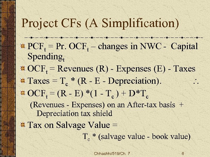 Project CFs (A Simplification) PCFt = Pr. OCFt – changes in NWC - Capital
