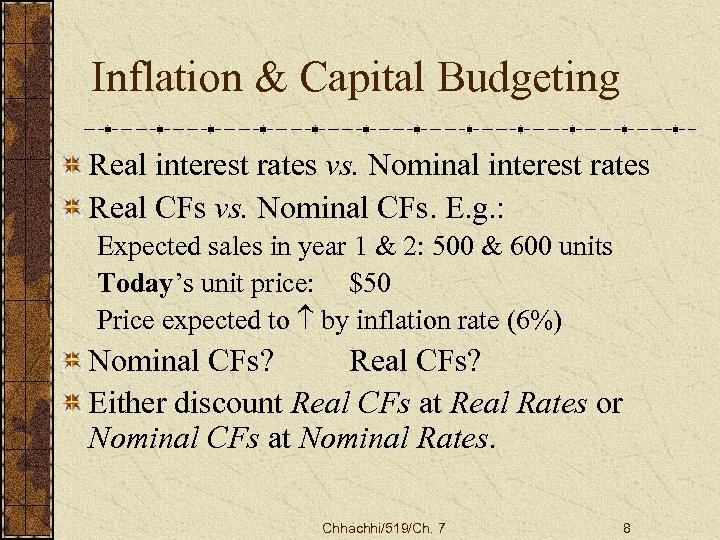 Inflation & Capital Budgeting Real interest rates vs. Nominal interest rates Real CFs vs.