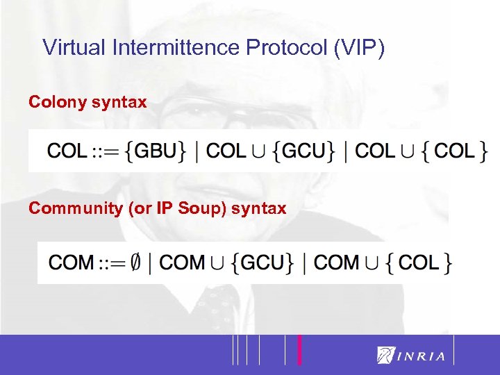 21 Virtual Intermittence Protocol (VIP) Colony syntax Community (or IP Soup) syntax 