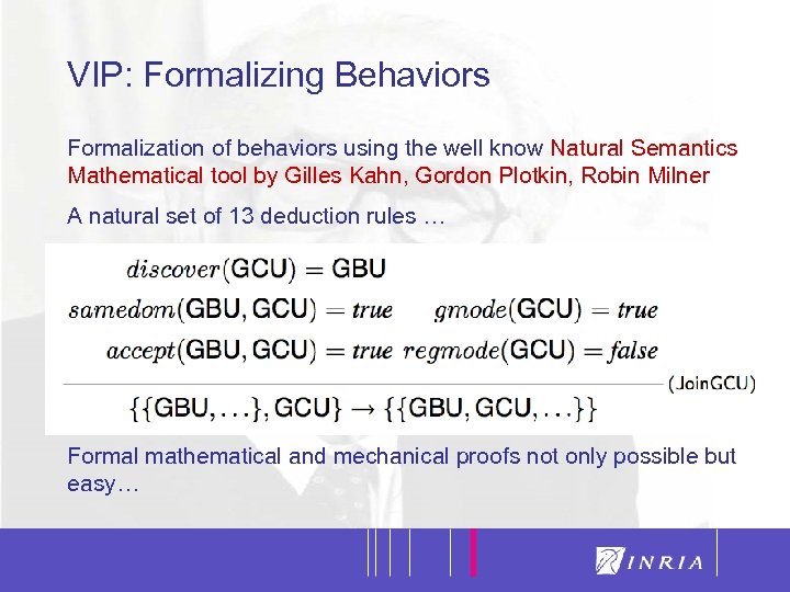 23 VIP: Formalizing Behaviors Formalization of behaviors using the well know Natural Semantics Mathematical