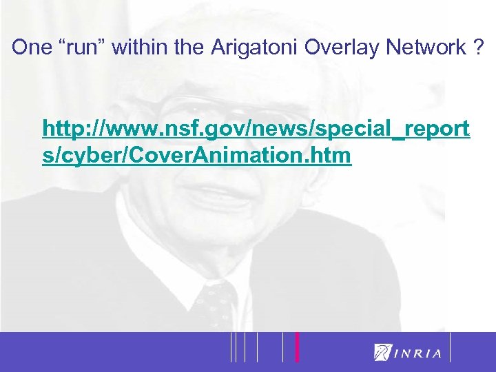 38 One “run” within the Arigatoni Overlay Network ? http: //www. nsf. gov/news/special_report s/cyber/Cover.