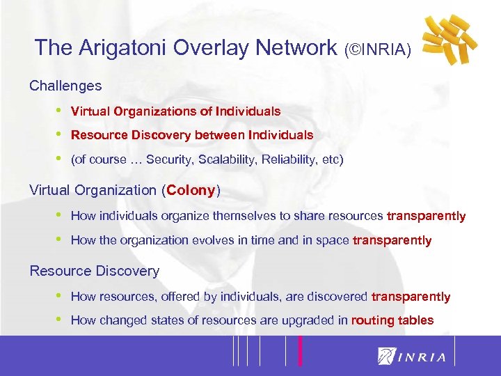 6 The Arigatoni Overlay Network (©INRIA) Challenges • • • Virtual Organizations of Individuals