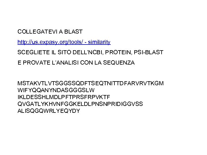 COLLEGATEVI A BLAST http: //us. expasy. org/tools/ - similarity SCEGLIETE IL SITO DELL’NCBI, PROTEIN,