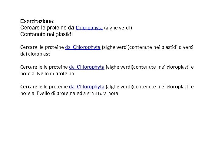 Esercitazione: Cercare le proteine da Chlorophyta (alghe verdi) Contenute nei plastidi Cercare le proteine
