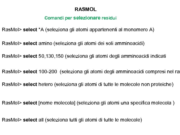 RASMOL Comandi per selezionare residui Ras. Mol> select *A (seleziona gli atomi appartenenti al