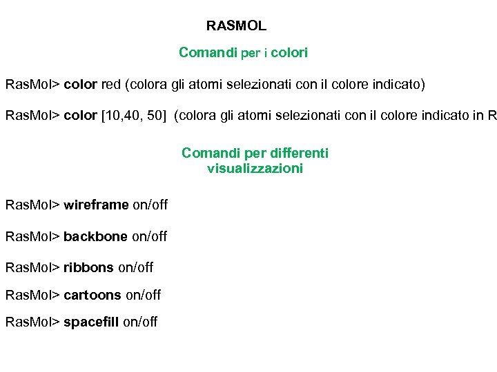 RASMOL Comandi per i colori Ras. Mol> color red (colora gli atomi selezionati con