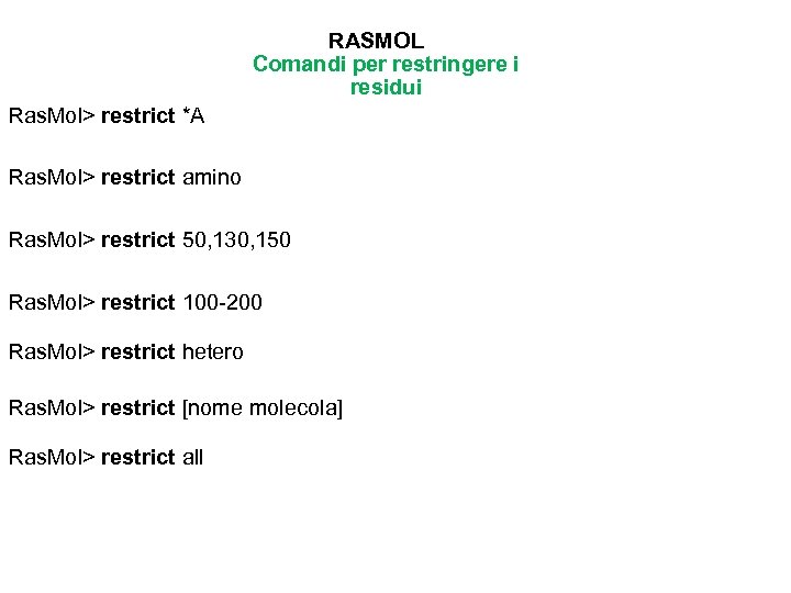 RASMOL Comandi per restringere i residui Ras. Mol> restrict *A Ras. Mol> restrict amino