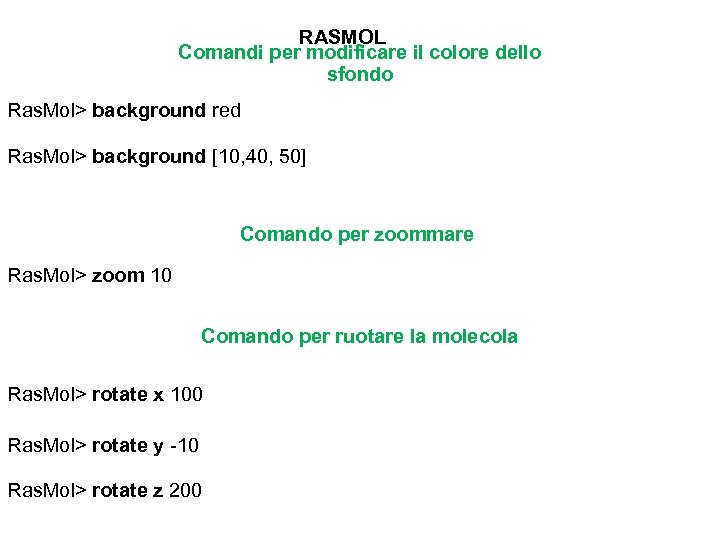 RASMOL Comandi per modificare il colore dello sfondo Ras. Mol> background red Ras. Mol>