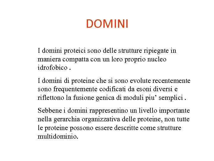 DOMINI I domini proteici sono delle strutture ripiegate in maniera compatta con un loro