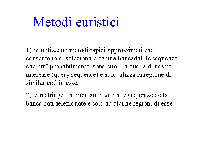 Metodi euristici 1) Si utilizzano metodi rapidi approssimati che consentono di selezionare da una