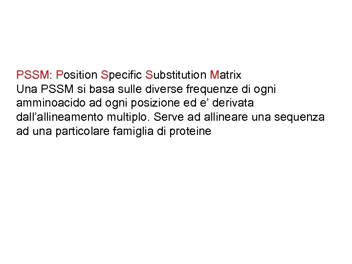 PSSM: Position Specific Substitution Matrix Una PSSM si basa sulle diverse frequenze di ogni