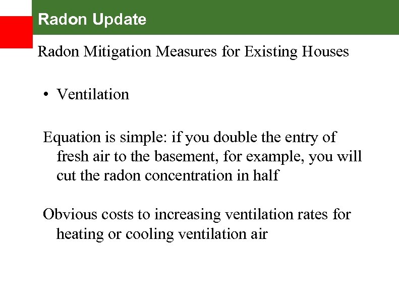 Radon Update Radon Mitigation Measures for Existing Houses • Ventilation Equation is simple: if
