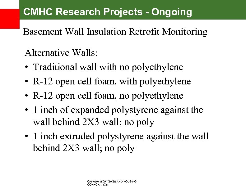 CMHC Research Projects - Ongoing Basement Wall Insulation Retrofit Monitoring Alternative Walls: • Traditional